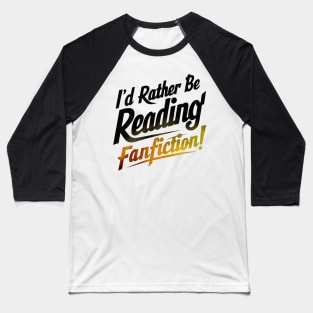 I'd rather be reading fanfiction Baseball T-Shirt